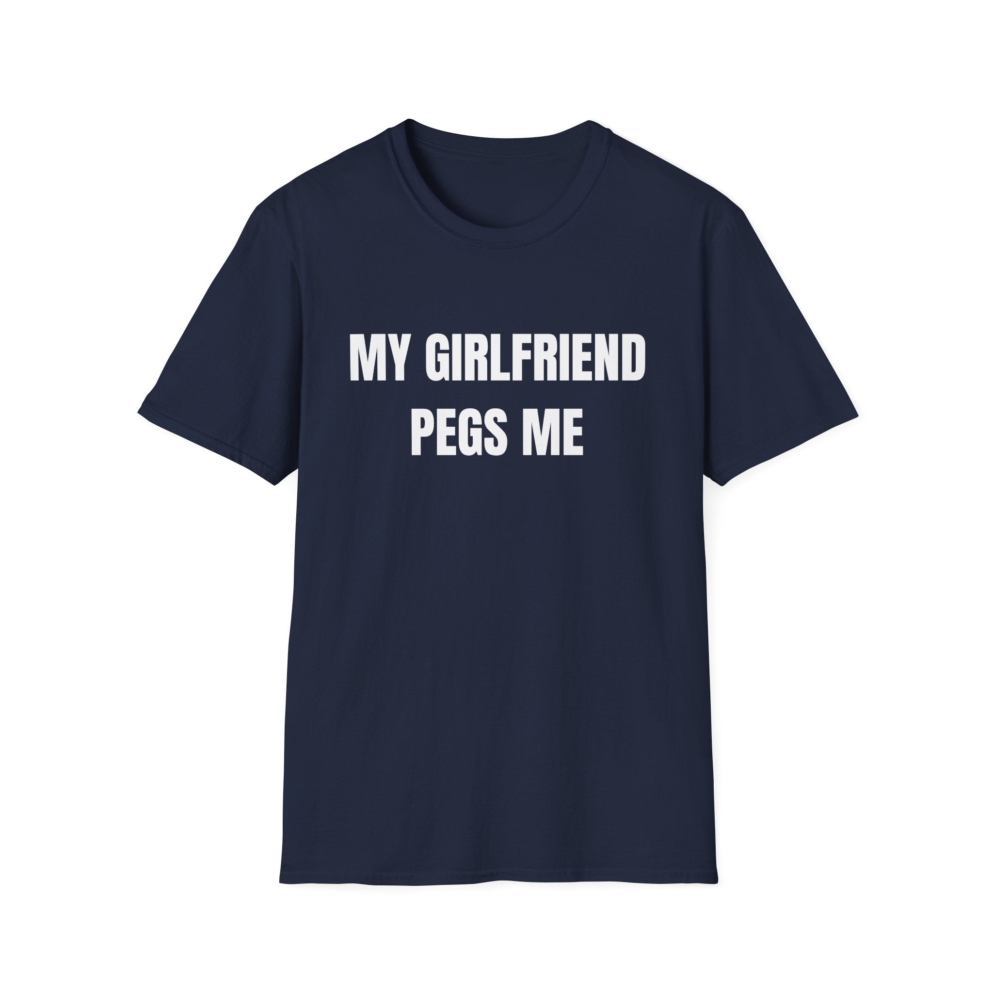 My Girlfriend Pegs Me T-Shirt