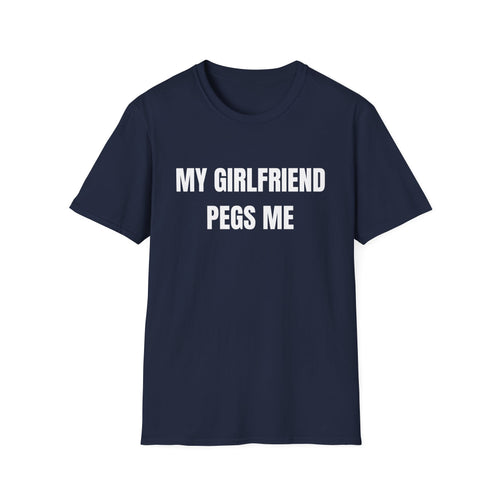 My Girlfriend Pegs Me T-Shirt